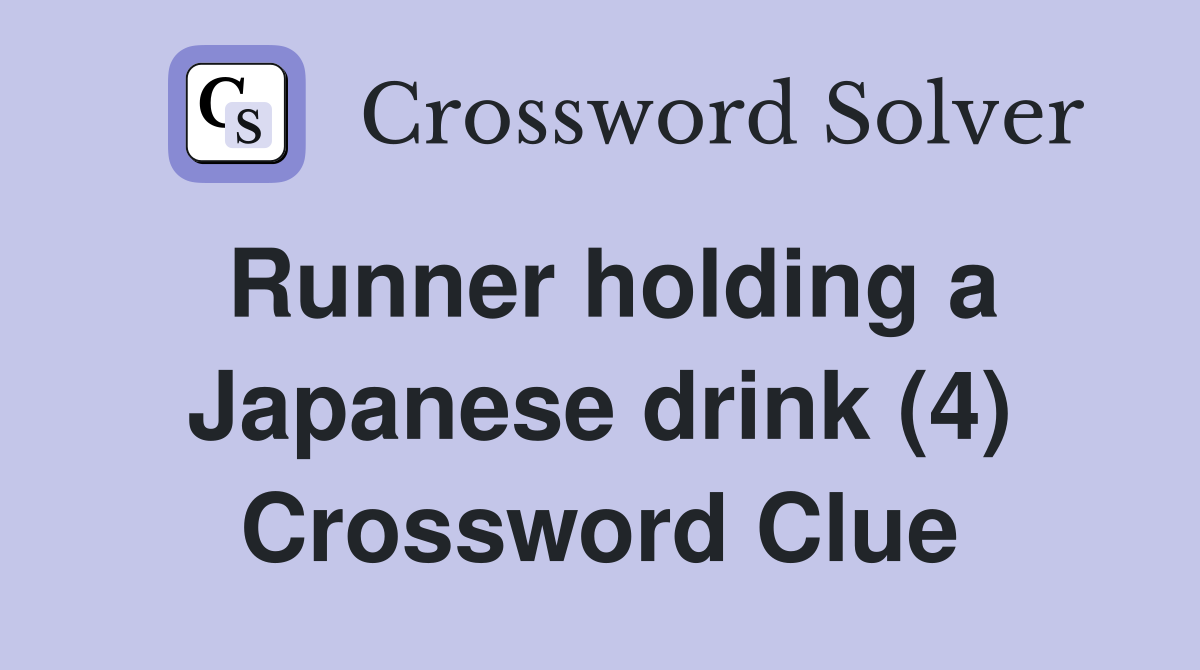 Runner holding a Japanese drink (4) Crossword Clue Answers